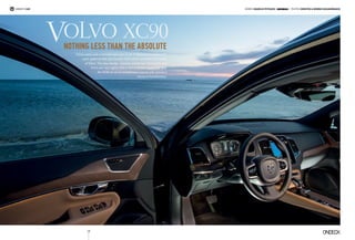 Nothing less than the absolute
volvo xc90
Three years and a considerable part of an 11 billion euro investment
were spent on this spectacular SUV which embodies the future
of Volvo. The new design, massive brand new front grille and
front and rear lights with a characteristic space feel give
the XC90 an air of sombreness paired with almost a
sense of humbleness.
118
owner’s car Words Vaggelis Petrakis / | photos Christos  George Karagiorgakis
 