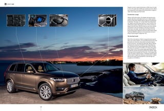 120
owner’s car
Despite its hard-to-ignore dimensions (4.95m long, 2m wide
(!) and 1.77m high) Volvo XC90 looks anything but vain. What’s
also noteworthy is the quality of the construction; a superior
rather than simply a premium build.
Scandinavian Lounge
Taking a look at the interior, the elegant and spacious pas-
senger cabin that comfortably hosts up to 7 adults and the
almost unrestricted visibility stand as genuine Scandinavian
credentials. The large, 12.3’’ screen which has replaced the
non-digital instrument board and the 9’’ touch screen of the
infotainment system adorning the centre of the console are
legacy from the future. With the help of a mere few controls
and buttons on the navi interface on the touch screen the
driver/user can tweak, set and reset everything; from the
performance of the magnificent Harman audio system featur-
ing BowersWilkins speakers to the parameters of every-
thing on board (engine, suspension, etc).
The new big is small
One of the cornerstones of Volvo is top performance paired
with a low carbon footprint. The new XC90 welcomes the new
generation of 2-litre four wheel diesel and petrol engines
known as Drive-E. The Diesel D4 generates 190 hp, 400 Nm
of torque and consumes 5.3lt/100 km with front wheel mo-
tion, whereas the four wheel D5 generates 225 hp, 470 Nm
of torque and consumes 5.7 lt/100 km. For those who prefer
petrol, there is the T5 four wheel engine generating 254 hp
and 350 Nm and the Τ6 producing 320 hp and 400 Nm. Right
at the top of the list stands the Τ8 version, a Twin Engine that
is part of a plug-in hybrid version, combining a petrol engine
with an electric engine and offering a combo power of about
400 hp with torque reaching 640 Nm (!) and average con-
sumption at 2.5 lt/100 km.
 