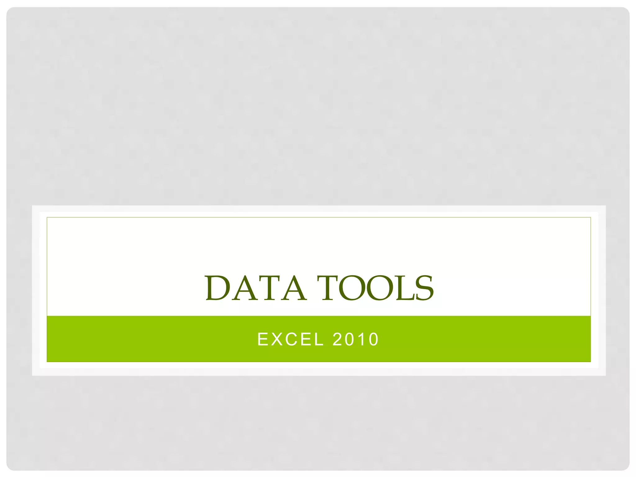 DATA TOOLS
EXCEL 2010
 