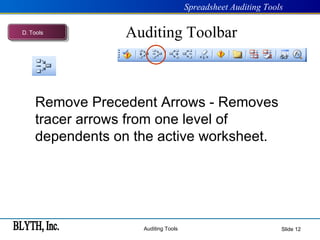 Auditing Toolbar Slide  Remove Precedent Arrows - Removes tracer arrows from one level of dependents on the active worksheet. D .  Tools 