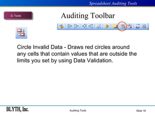 Auditing Toolbar Slide  Circle Invalid Data - Draws red circles around any cells that contain values that are outside the limits you set by using Data Validation.  D .  Tools 