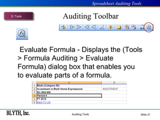 Auditing Toolbar Slide    Evaluate Formula - Displays the (Tools > Formula Auditing > Evaluate Formula) dialog box that enables you to evaluate parts of a formula. D .  Tools 