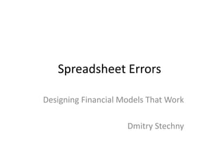 Spreadsheet Errors Designing Financial Models That Work Dmitry Stechny 