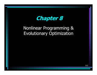 Chapter 8
Nonlinear Programming &
Evolutionary Optimization




                            8-2
 