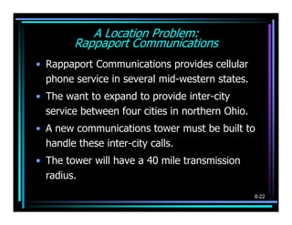 A Location Problem:
        Rappaport Communications
• Rappaport Communications provides cellular
  phone service in sever...