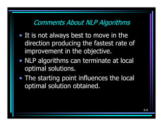 Comments About NLP Algorithms
• It is not always best to move in the
  direction producing the fastest rate of
  improveme...