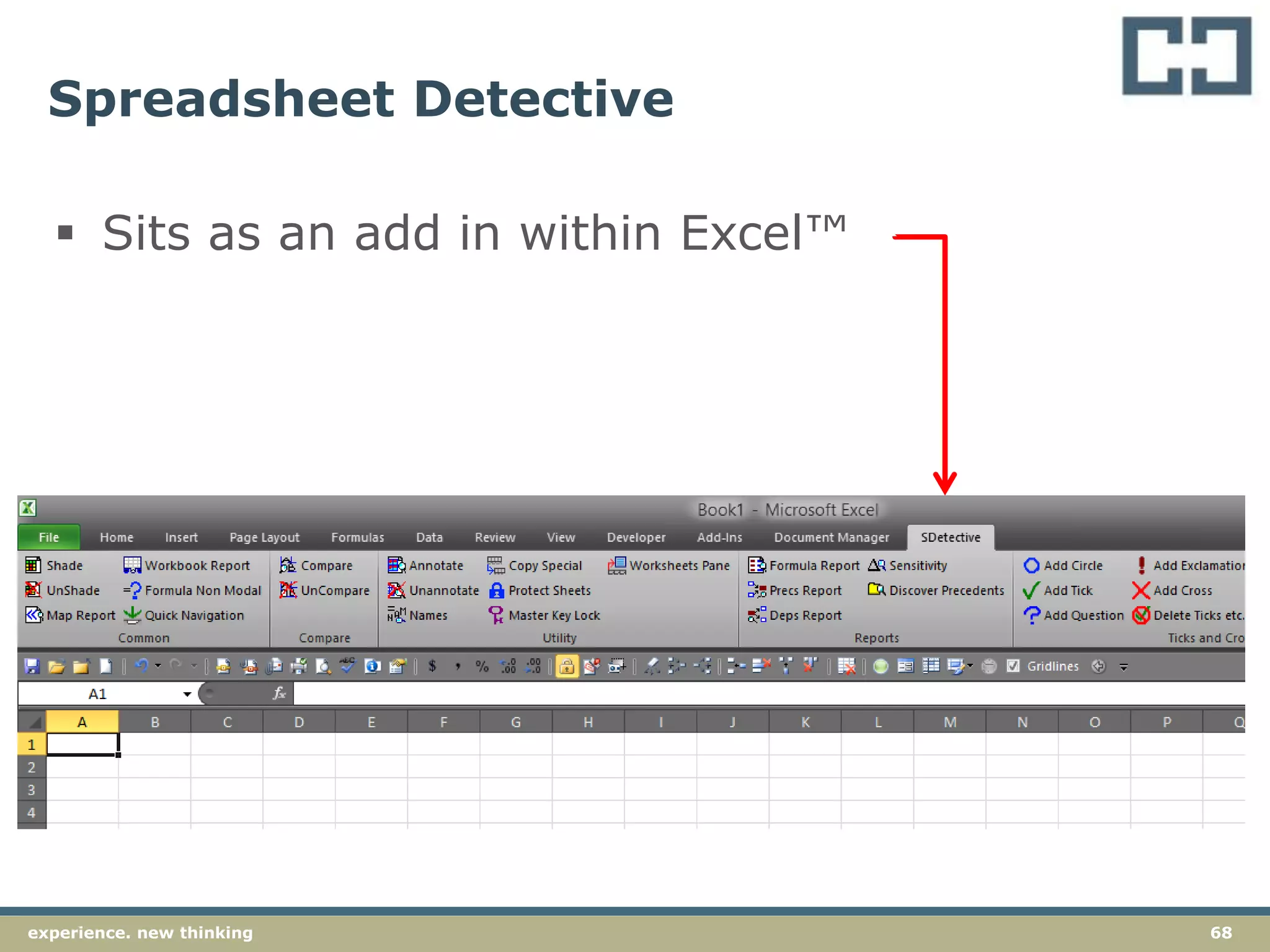 68experience. new thinking
Spreadsheet Detective
 Sits as an add in within Excel™
 