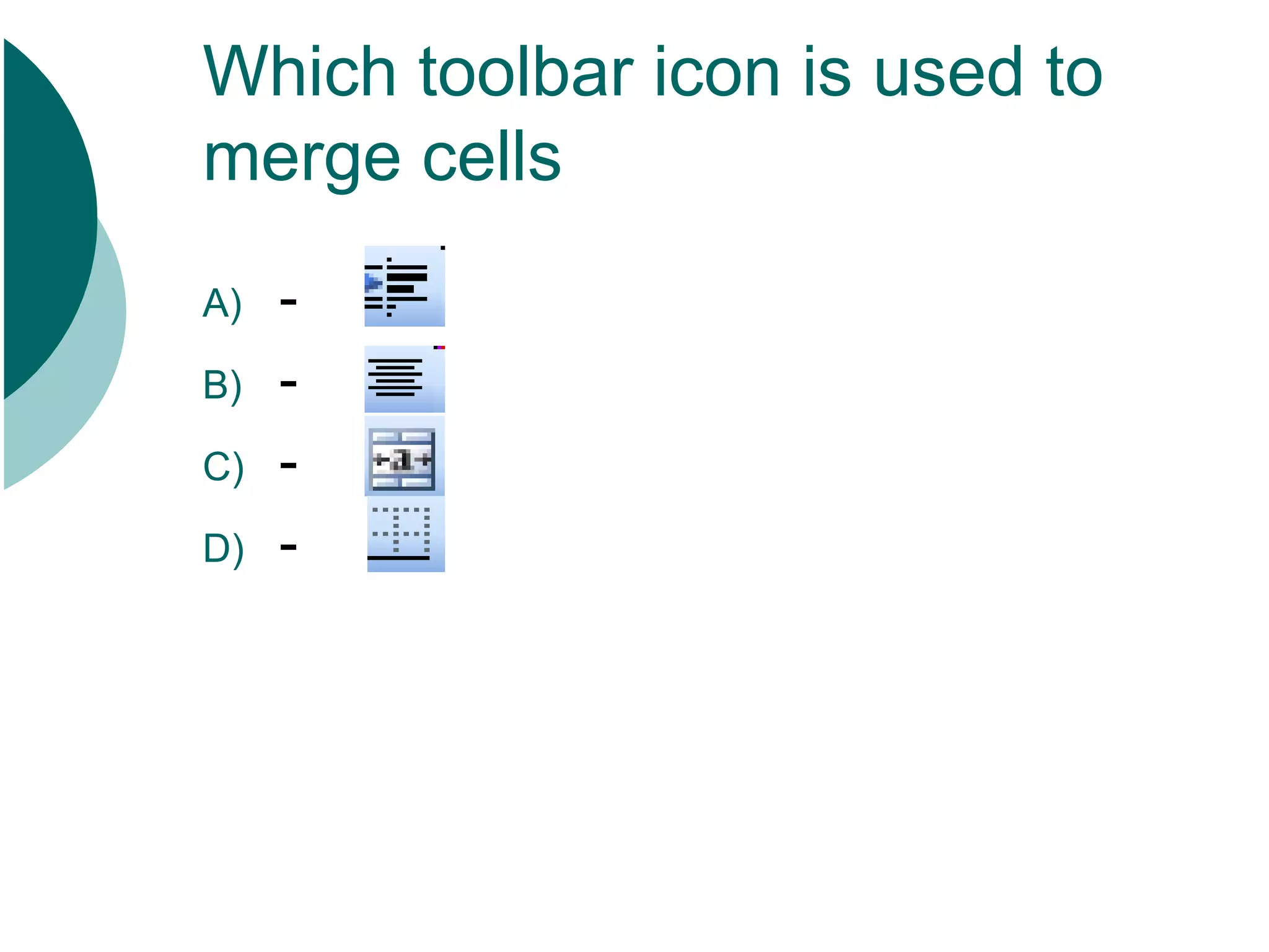 Which toolbar icon is used to merge cells - - - -