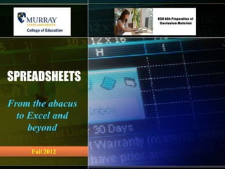SPREADSHEETS

From the abacus
  to Excel and
     beyond

     Fall 2012
 