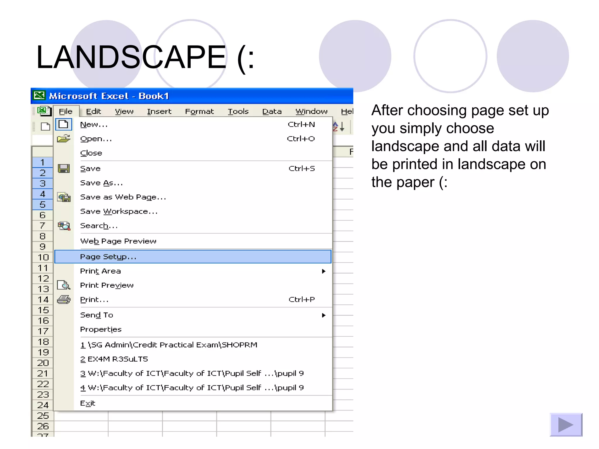 LANDSCAPE (: After choosing page set up you simply choose landscape and all data will be printed in landscape on the paper (: 