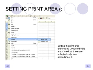 SETTING PRINT AREA (: Setting the print area ensures no unwanted cells are printed, as there are unlimited cells in a spreadsheet (: 