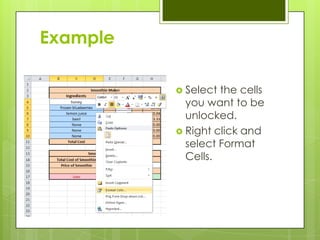 Example

           Select the cells
            you want to be
            unlocked.
           Right click and
            select Format
            Cells.
 