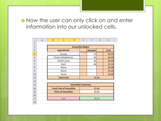 Now the user can only click on and enter
 information into our unlocked cells.
 