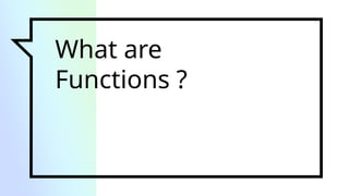 What are
Functions ?
 