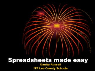 Spreadsheets made easy Danita Russell ITF Lee County Schools 