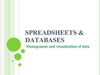 SPREADSHEETS & DATABASES Management and visualisation of data 