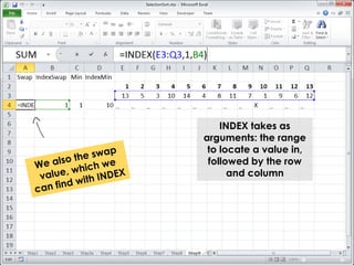 INDEX takes as 
arguments: the range 
to locate a value in, 
followed by the row 
and column 
 