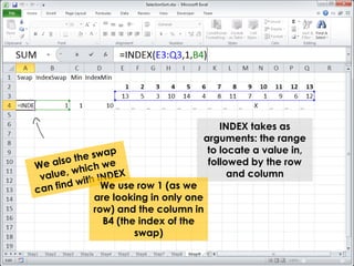 INDEX takes as 
arguments: the range 
to locate a value in, 
followed by the row 
and column 
We use row 1 (as we 
are looking in only one 
row) and the column in 
B4 (the index of the 
swap) 
 