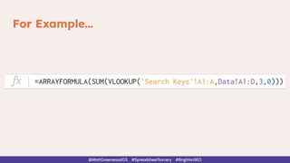 For Example…
@MattGreenwoodGS #SpreadsheetSorcery #BrightonSEO
 