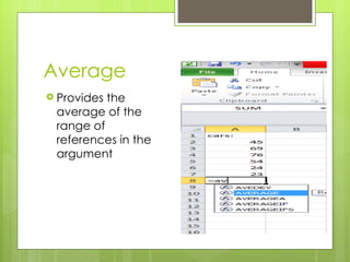 Average Provides the average of the range of references in the argument 