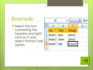 Example Select the row containing the headers and right click on it and select Format Cells option 