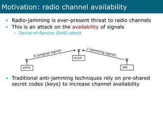 Motivation: radio channel availability
 • Radio-jamming is ever-present threat to radio channels
 • This is an attack on t...