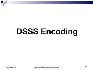 DSSS Encoding  Copyright 2005 All Rights Reserved February 2005 