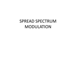 SPREAD SPECTRUM
MODULATION
 