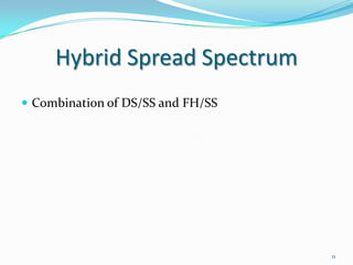 Hybrid Spread Spectrum
 Combination of DS/SS and FH/SS

11

 
