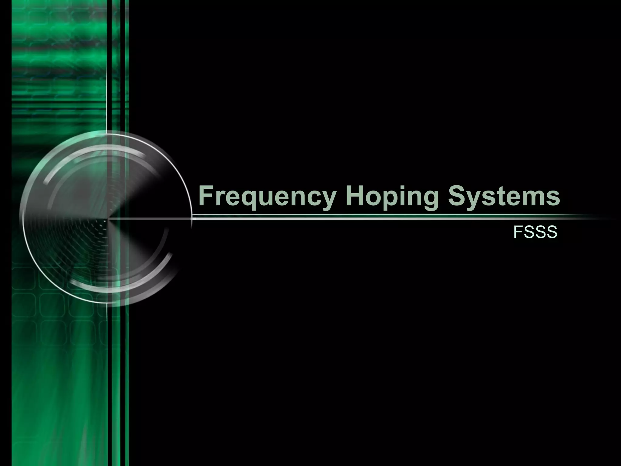 Frequency Hoping Systems
FSSS

 