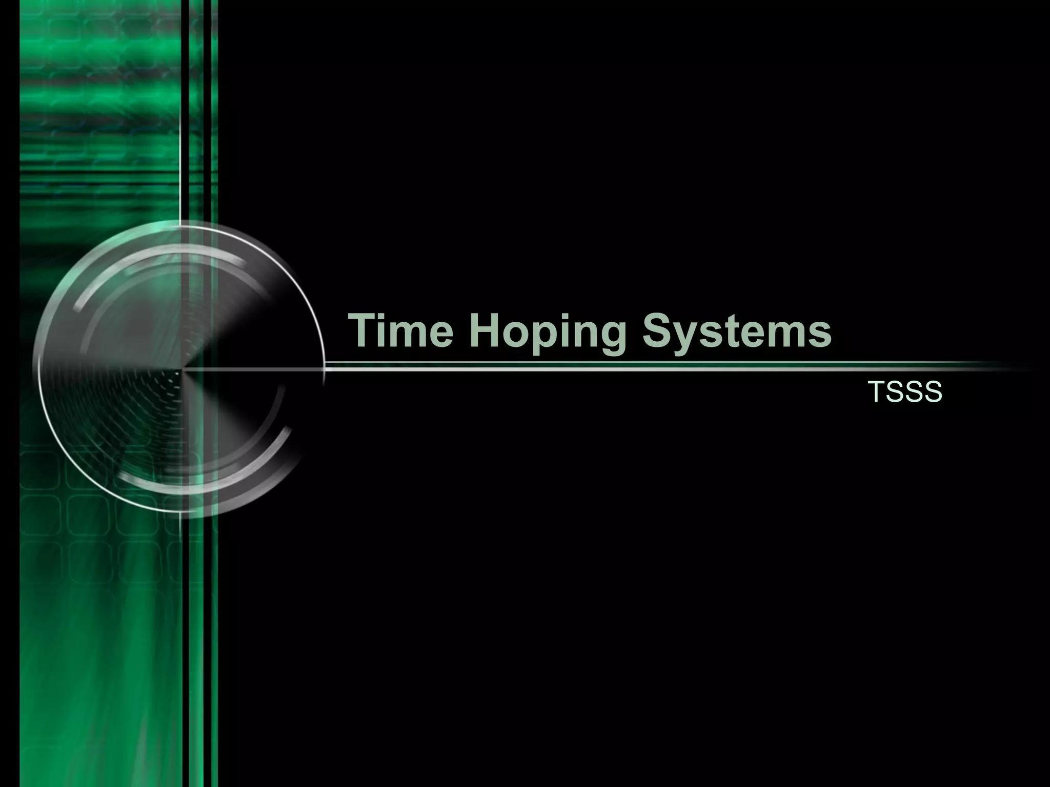 Time Hoping Systems
TSSS

 