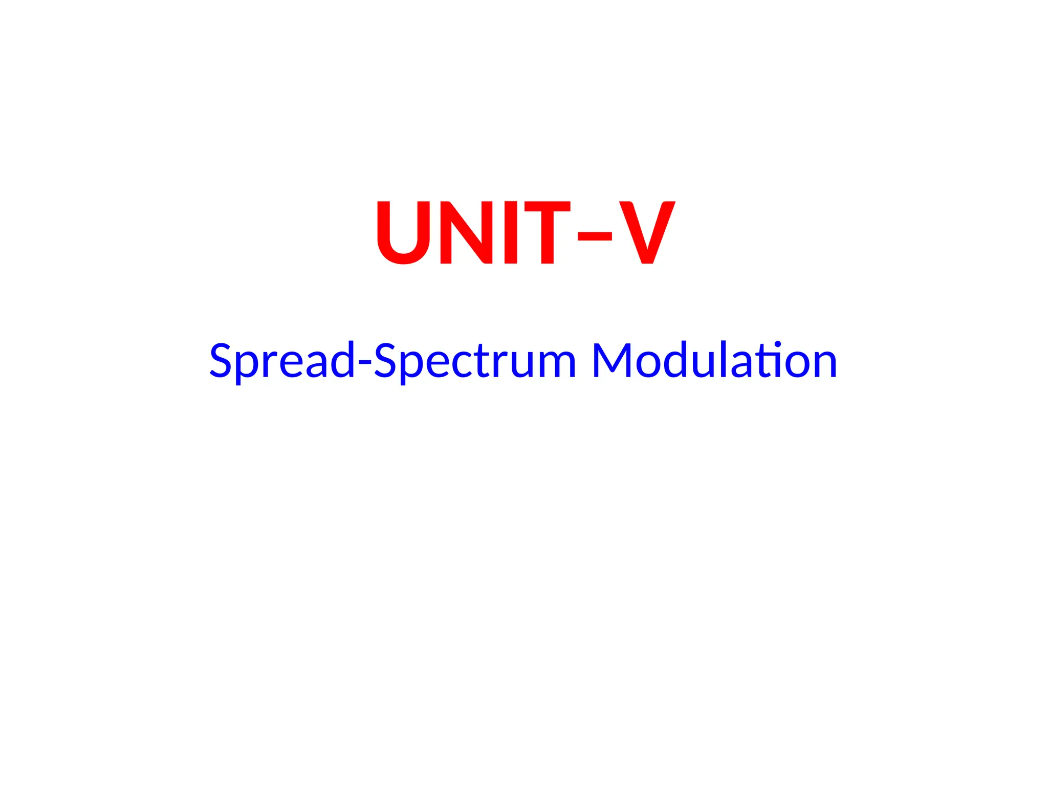 UNIT–V
Spread-Spectrum Modulation
 