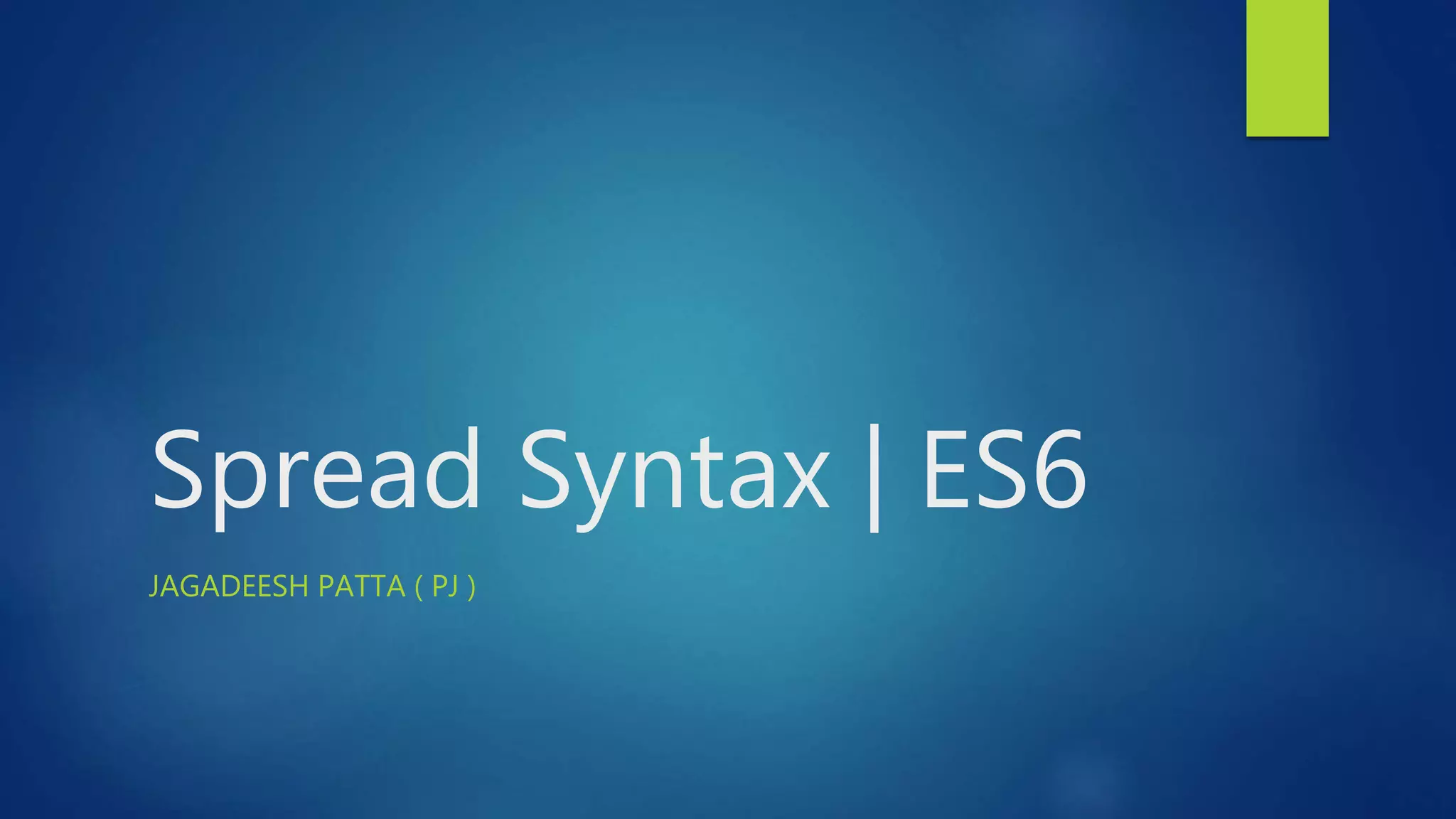 Spread Syntax | ES6 JAGADEESH PATTA ( PJ )