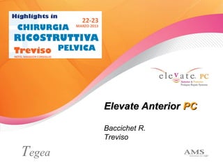 Elevate AnteriorElevate Anterior PCPC
Baccichet R.
Treviso
Tegea
 