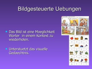Das Bild ist eine Moeglichkeit Worter  in einem Kontext zu wiederholen. Unterstuetzt das visuelle Gedaechtnis. Bildgesteuerte Uebungen 