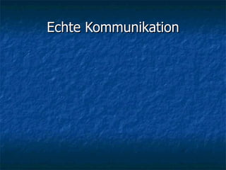Echte Kommunikation 