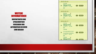 WEITERE
INFORMATIONEN
KONTAKTDATEN UND
SPRACHNOTIZEN
VERSENDEN UND
AUTOMATISCH IM INFOR
CRM ANLEGEN