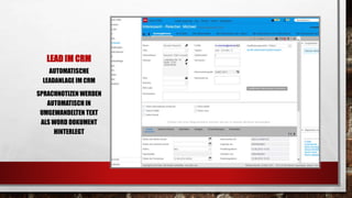 LEAD IM CRM
AUTOMATISCHE
LEADANLAGE IM CRM
SPRACHNOTIZEN WERDEN
AUTOMATISCH IN
UMGEWANDELTEN TEXT
ALS WORD DOKUMENT
HINTERLEGT