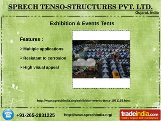 +91-265-2831225
SPRECH TENSO­STRUCTURES PVT. LTD.
Gujarat, India
http://www.sprechindia.org/
Exhibition & Events Tents
Features :
➢Multiple applications
➢Resistant to corrosion
➢High visual appeal
http://www.sprechindia.org/exhibition-events-tents-1071195.html
 