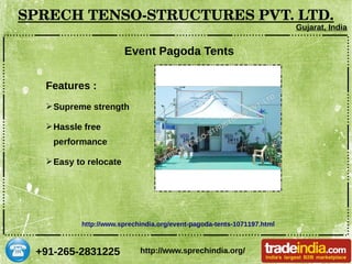+91-265-2831225
SPRECH TENSO­STRUCTURES PVT. LTD.
Gujarat, India
http://www.sprechindia.org/
Event Pagoda Tents
Features :
➢Supreme strength
➢Hassle free
performance
➢Easy to relocate
http://www.sprechindia.org/event-pagoda-tents-1071197.html
 