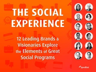 The Social
Experience
12 Leading Brands &
Visionaries Explore
the Elements of Great
Social Programs

 