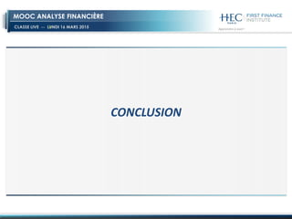 CLASSE LIVE -- LUNDI 16 MARS 2015
MOOC ANALYSE FINANCIÈRE
CONCLUSION
 