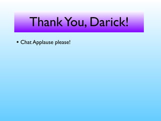 ThankYou, Pat!
• Chat Applause please!