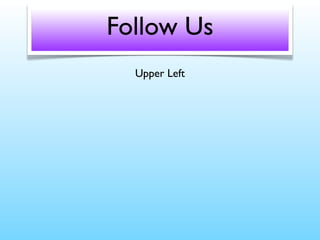Follow Us
Upper Left
 