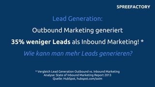 Lead Generation:
Outbound Marketing generiert
35% weniger Leads als Inbound Marketing! *
Wie kann man mehr Leads generiere...