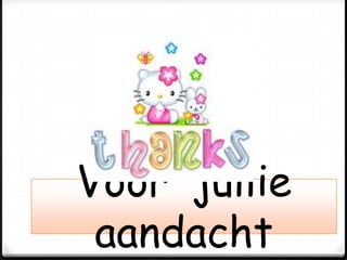 Voor jullie
aandacht
 