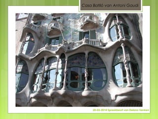 20-03-2014 Spreekbeurt van Delano Venken
Casa Batlló van Antoni Gaudi
 