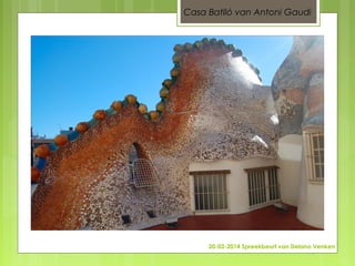 20-03-2014 Spreekbeurt van Delano Venken
Casa Batlló van Antoni Gaudi
 