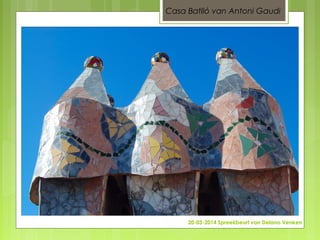 20-03-2014 Spreekbeurt van Delano Venken
Casa Batlló van Antoni Gaudi
 