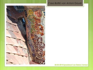 20-03-2014 Spreekbeurt van Delano Venken
Casa Batlló van Antoni Gaudi
 